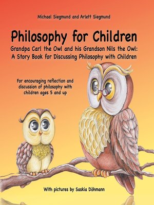 cover image of Philosophy for Children. Grandpa Carl the Owl and his Grandson Nils the Owl--A Story Book for Discussing Philosophy with Children